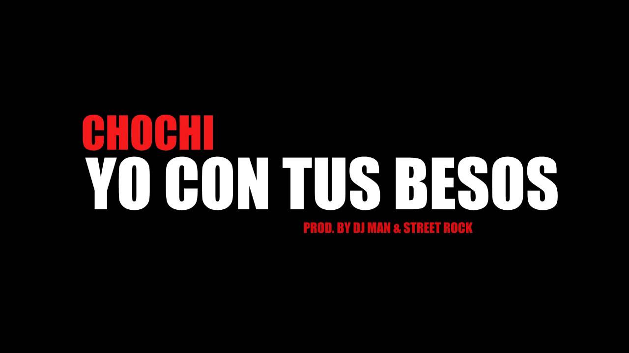 Chochi - Yo con tus besos Prod. By Dj Man & Street Rock