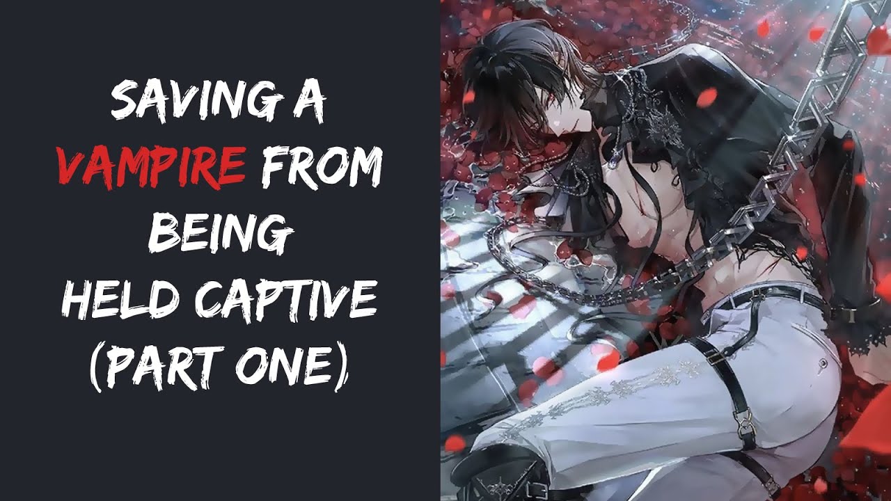 Saving A Vampire From Being Held Captive 