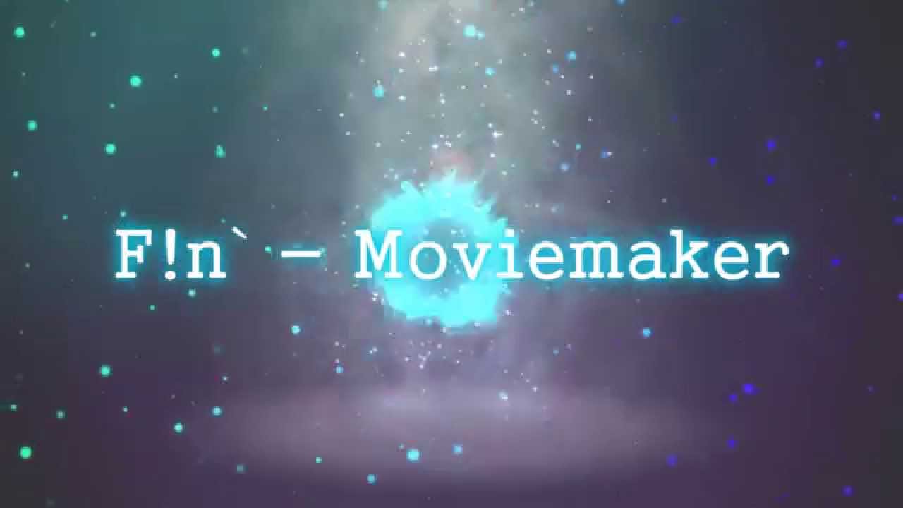F!n` - Moviemaker - Need [SUPPORT]