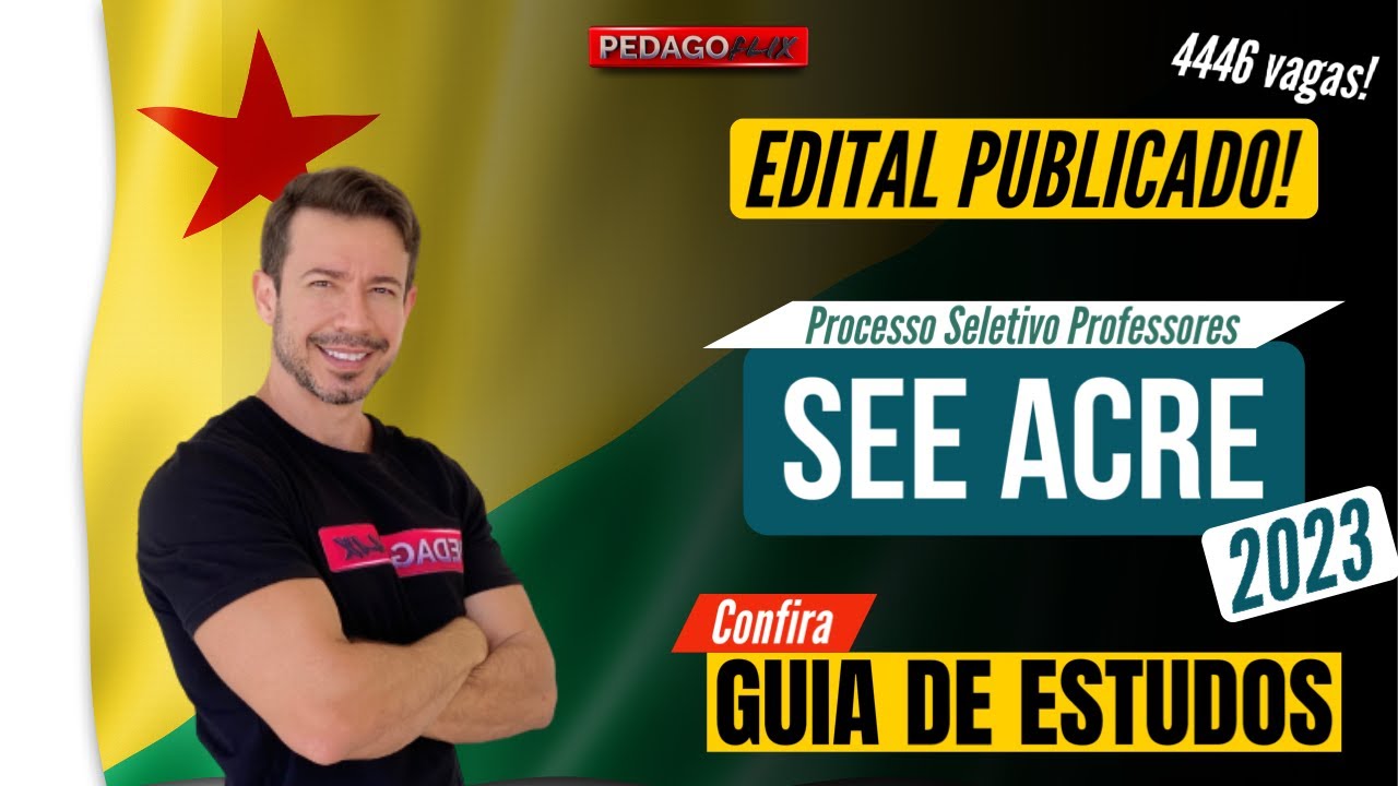 SEE ACRE - EDITAL PUBLICADO 2023 - 4.446 VAGAS! CONFIRA NOSSO GUIA DE ESTUDOS