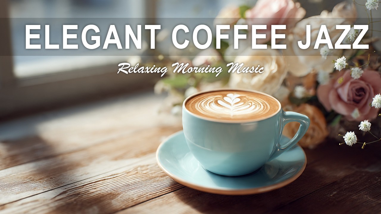 Elegant Coffee Jazz - Natural Soft Jazz ☕ Smooth & Relaxing Jazz for Work, Study & Sleep