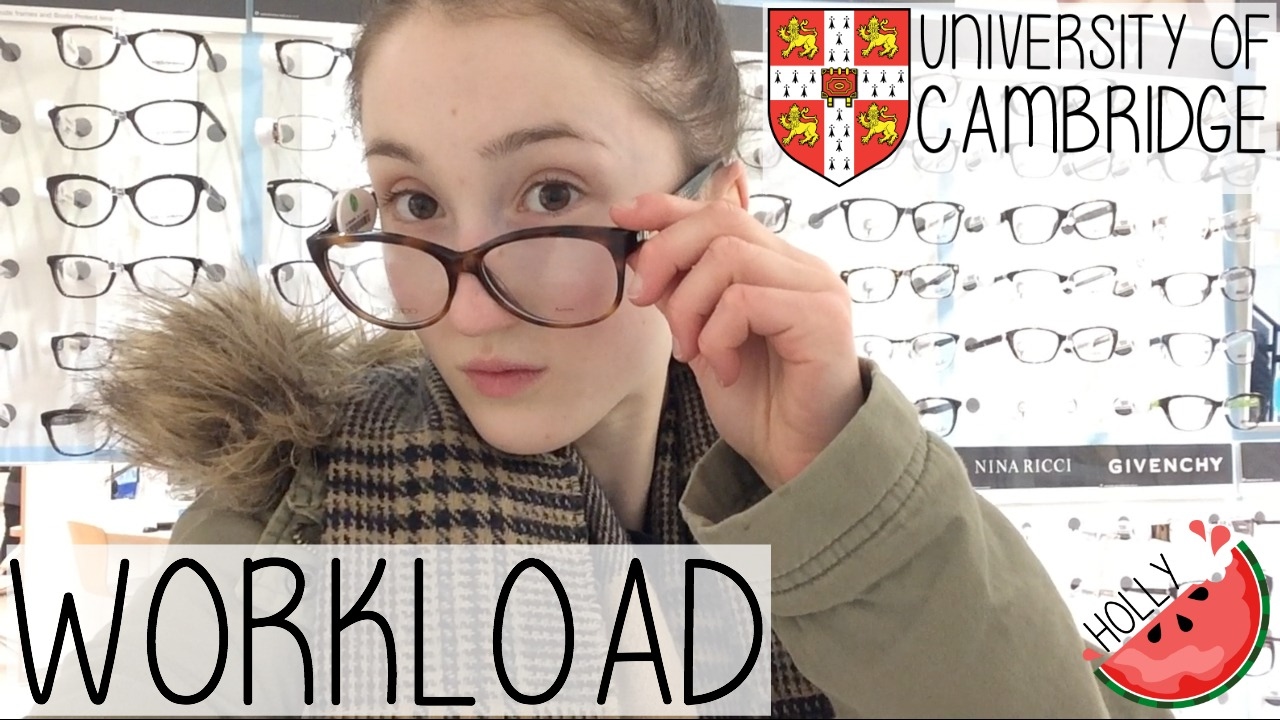 CAMBRIDGE UNIVERSITY WORKLOAD + I NEED GLASSES