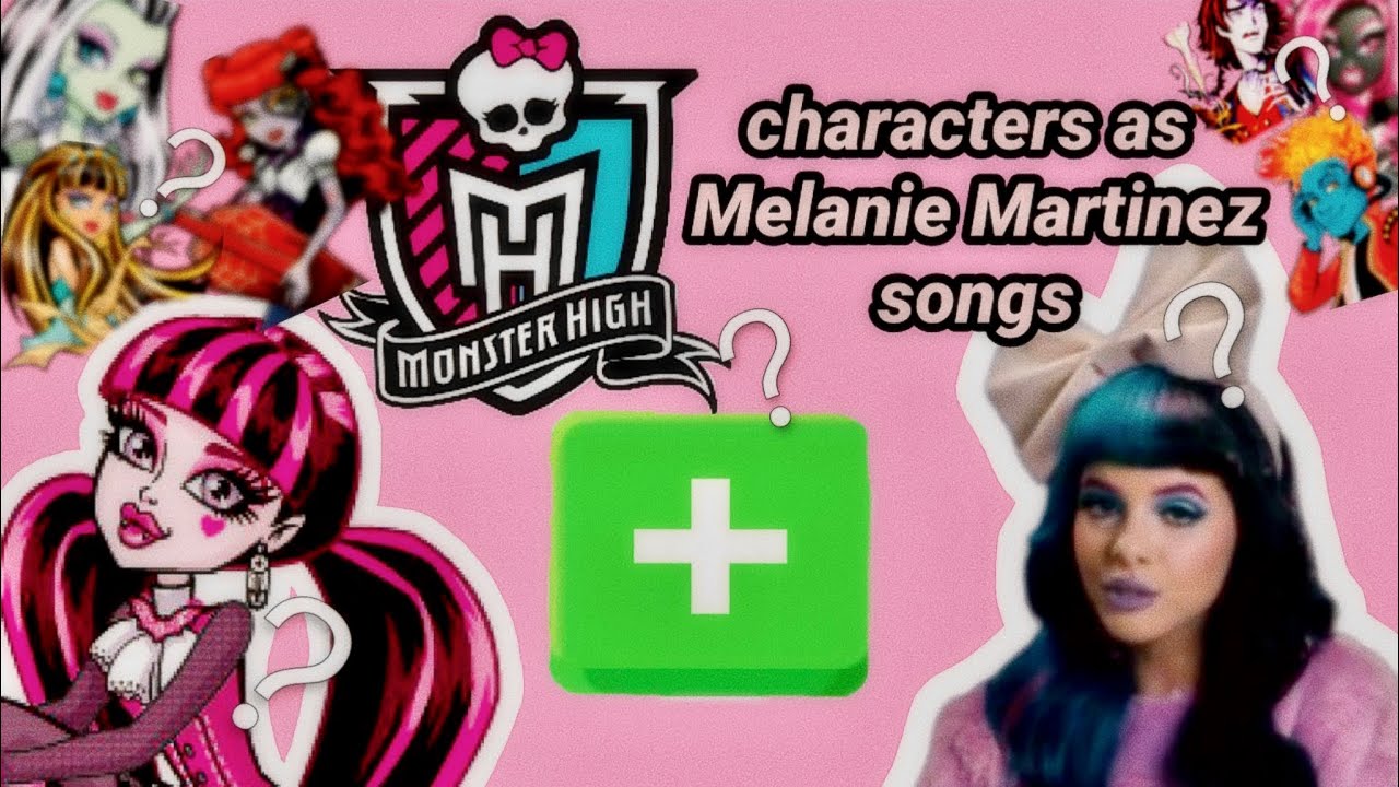 Monster High characters as Melanie Martinez songs (Part 1)