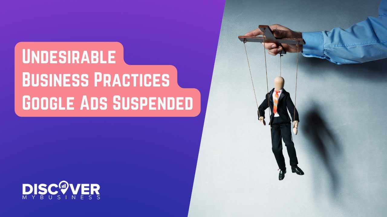 Undesirable Business Practices Google Ads Suspended