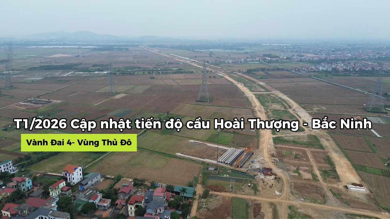 T1/2026 Cập nhật tiến độ Vành đai 4 cầu hoài thượng - Bắc Ninh I  | Tuấn Anh BĐS Đông Hà Nội