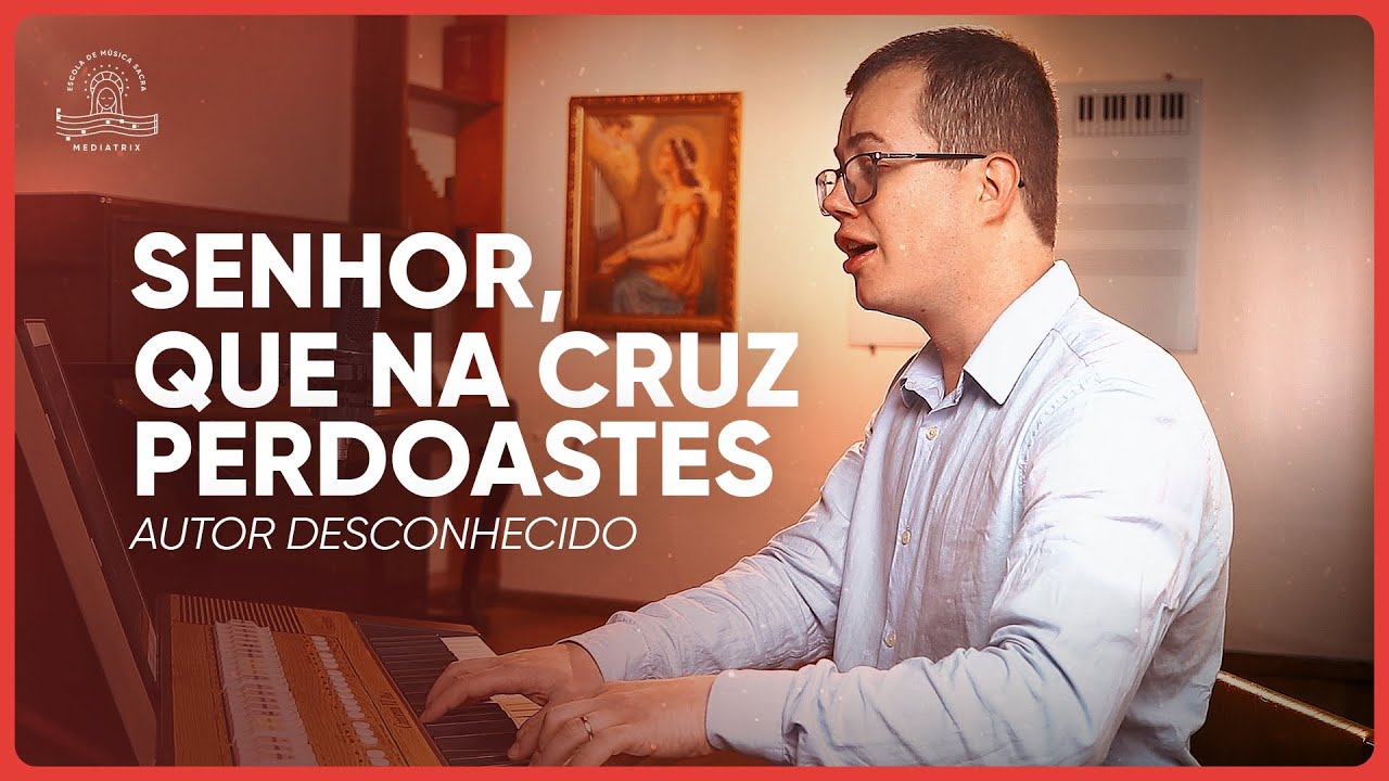 19. Senhor, que na cruz perdoastes (Autor Desconhecido)