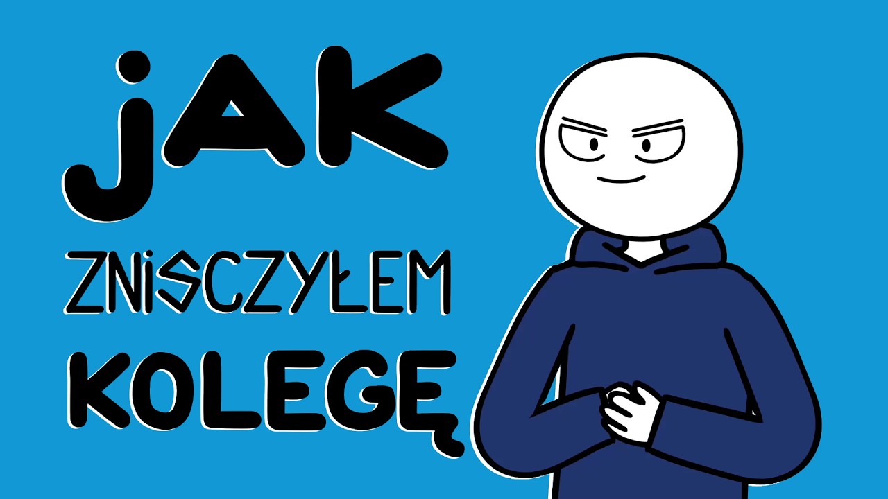 JAK ZNISZCZYŁEM KOLEGĘ