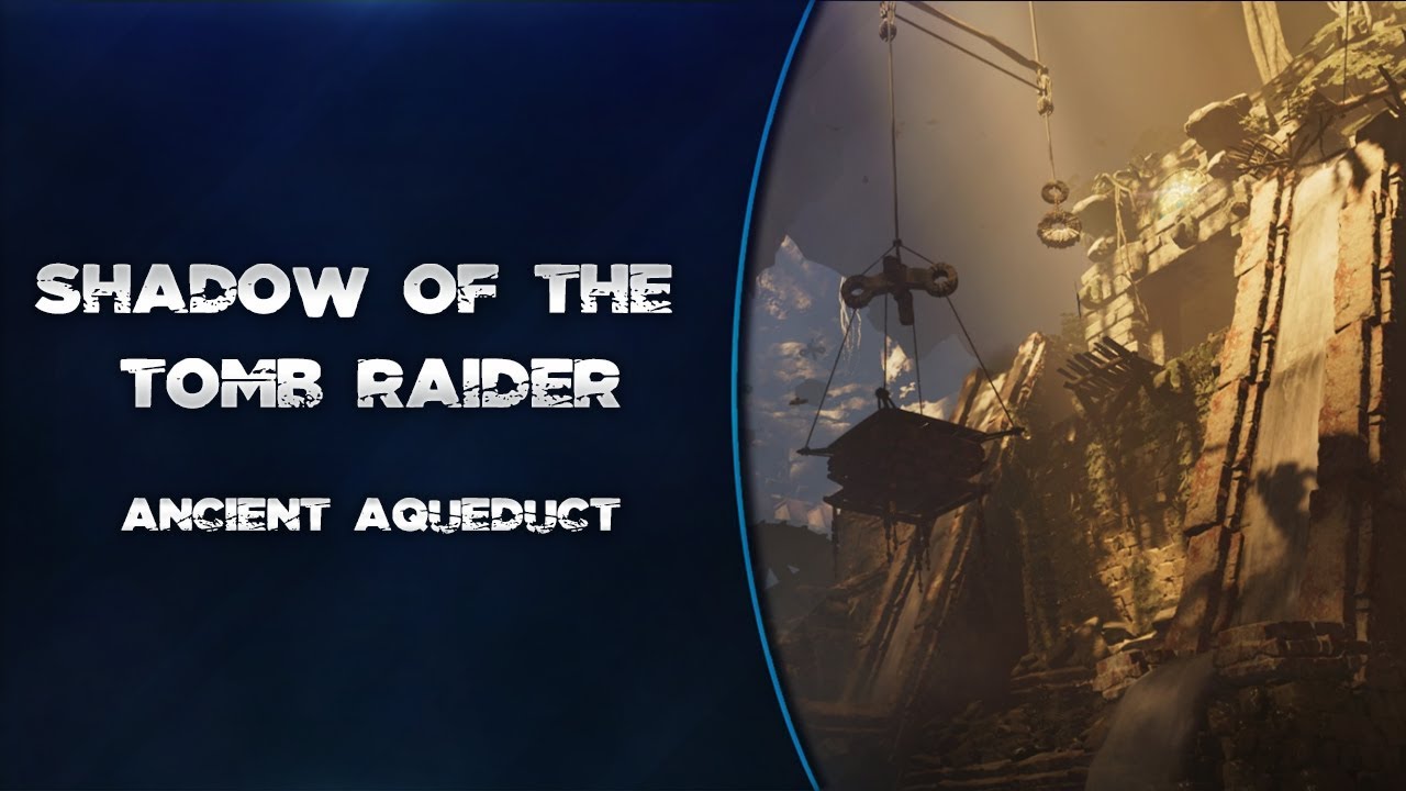 Shadow of the Tomb Raider Mayan Aqueduct Walkthrough