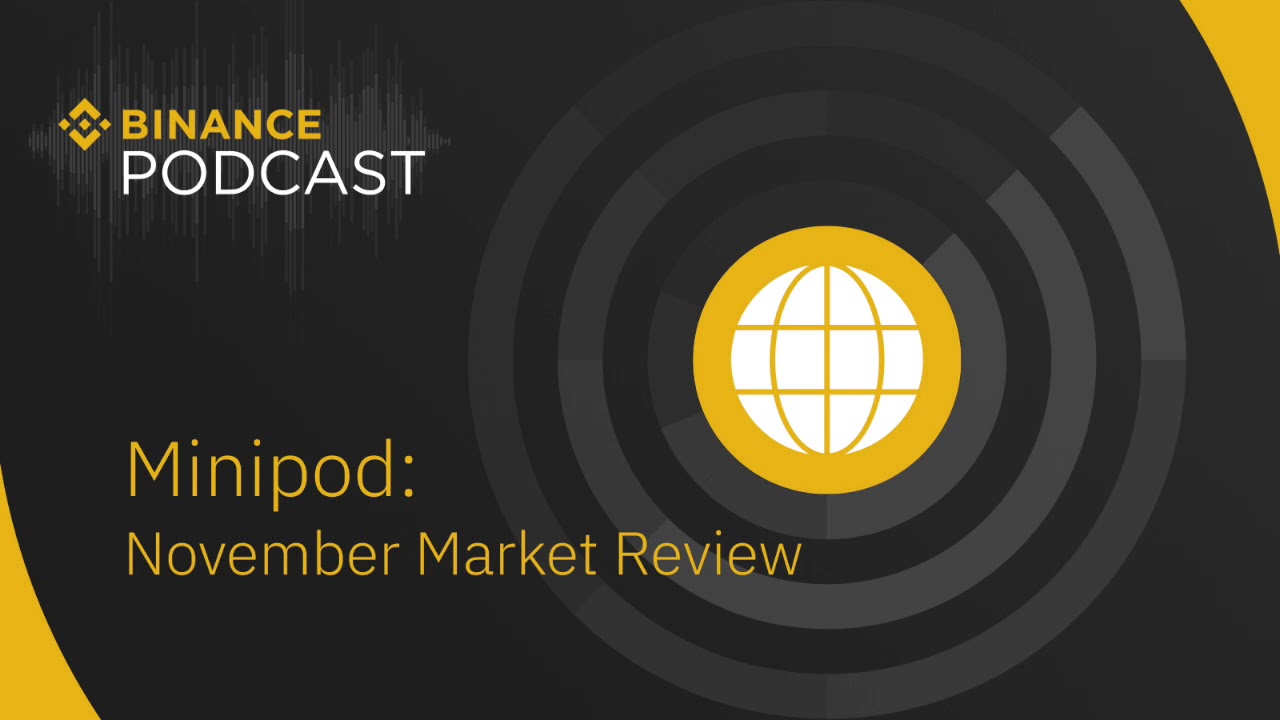 #Binance Podcast Episode 28 - November Market Review