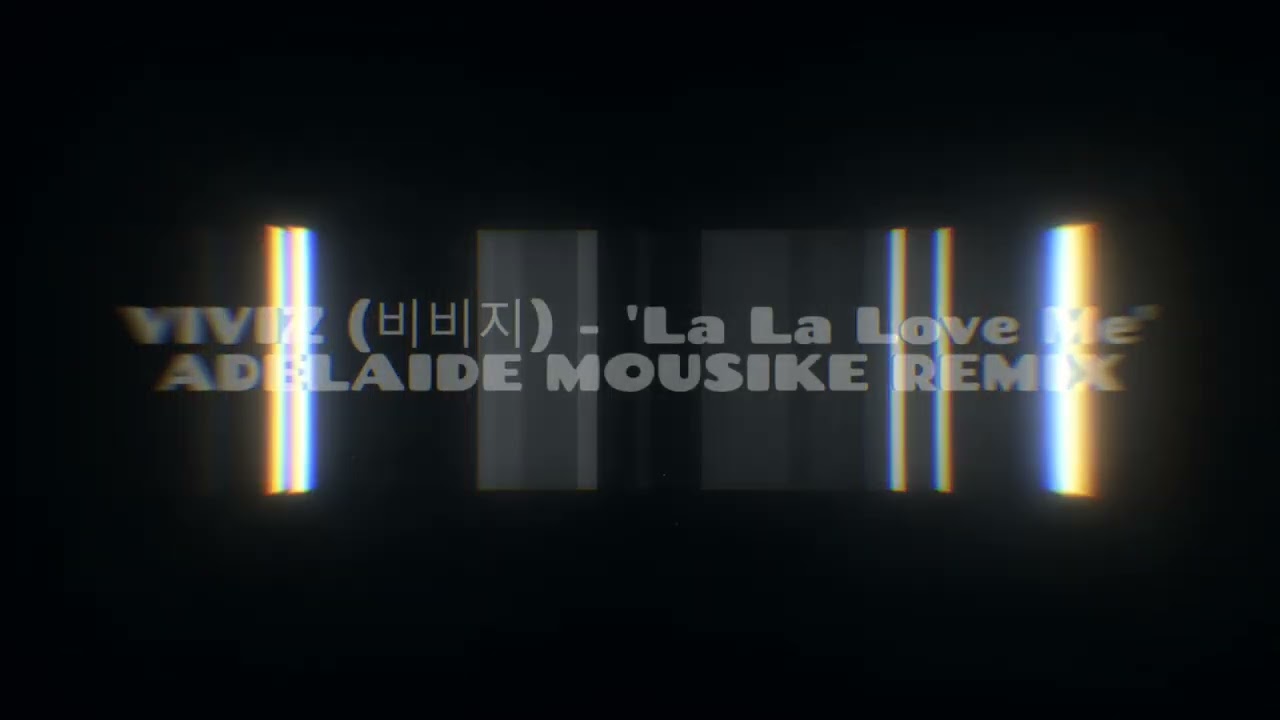 VIVIZ 비비지   'La La Love Me' | Adelaide Mousike Remix