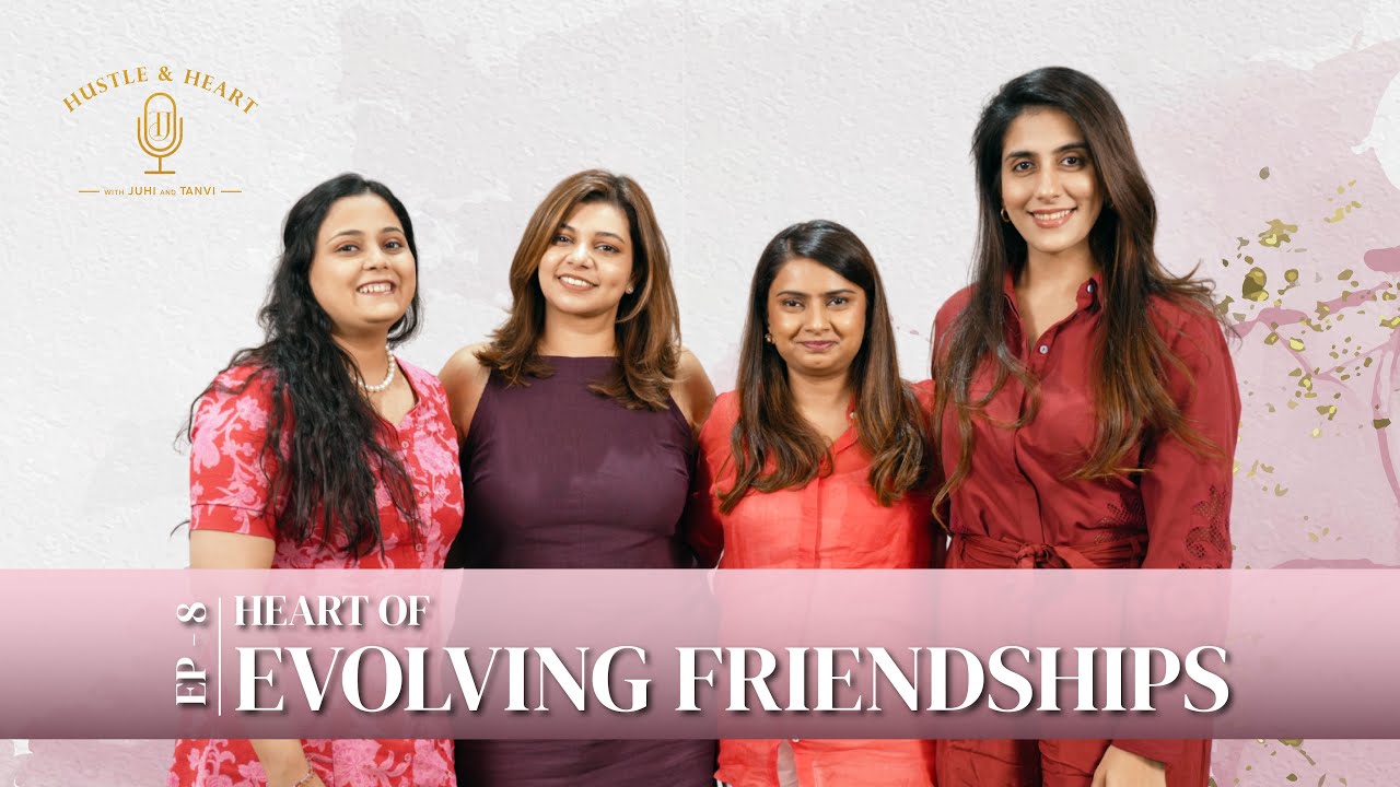 Heart of Evolving Friendships - with Siddhika & Bhoomika | Ep 8 Hustle and Heart with Juhi & Tanvi