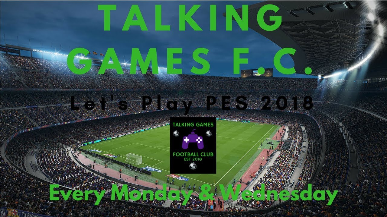 Talking Games F.C. #1 | Let's Play PES 2018