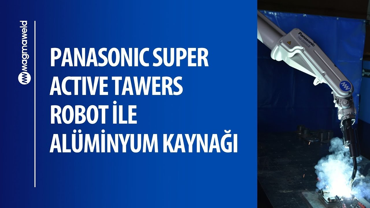 Panasonic Super Active Tawers Robot ile Alüminyum Kaynağı