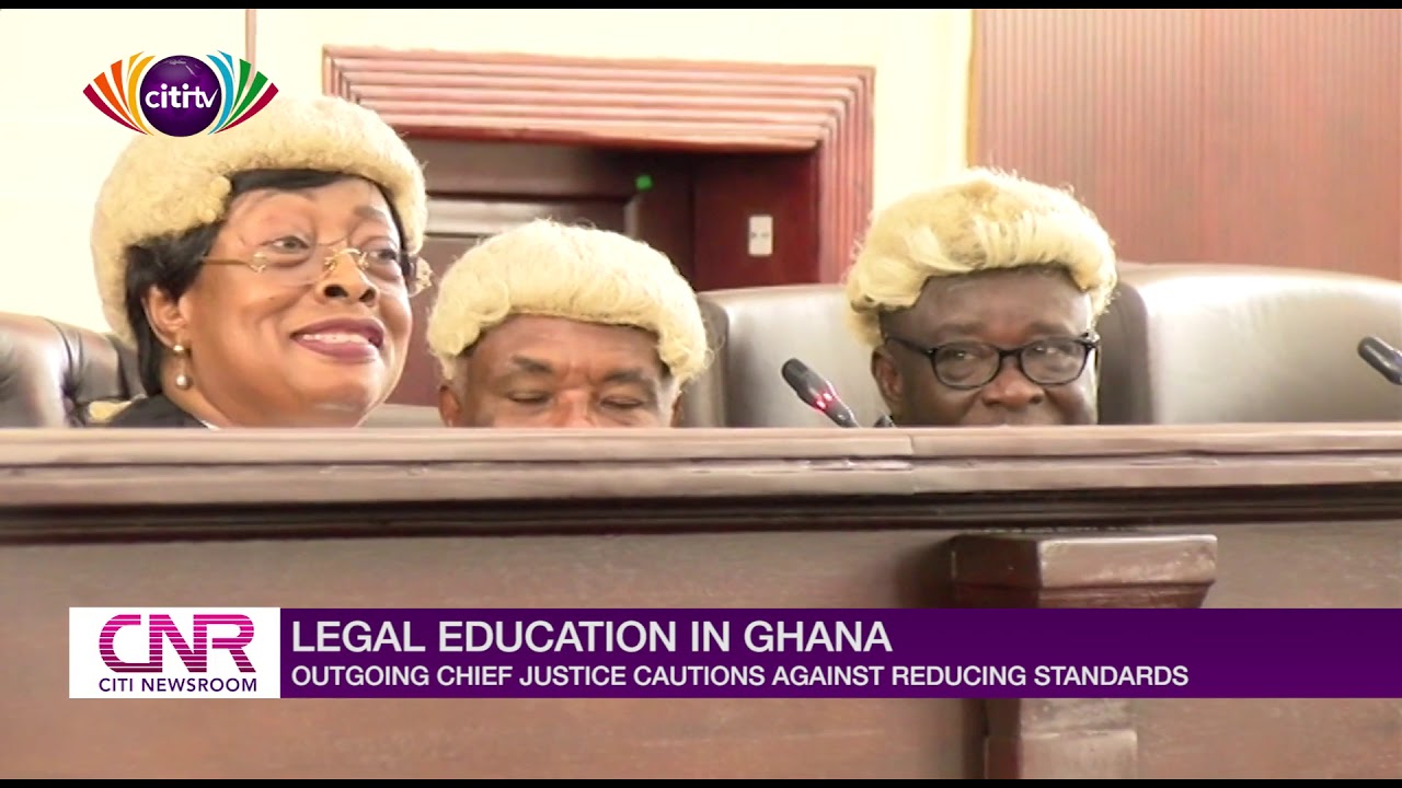Legal education in Ghana: Outgoing Chief Justice cautions against reducing standards | Citi Newsroom