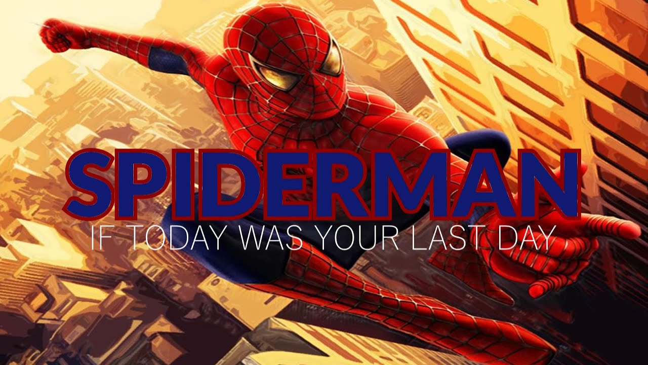 Spiderman - If Today Was Your Last Day