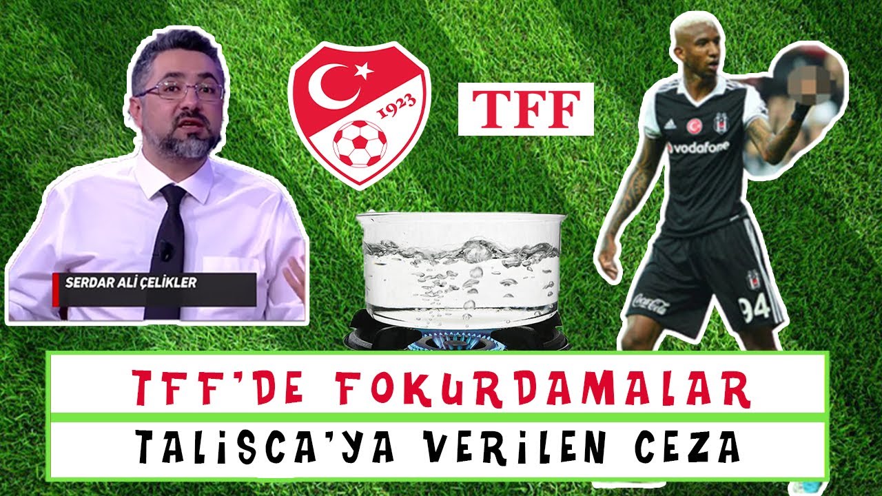Serdar Ali Çelikler - TFF'de Fokurdamalar - Talisca'ya Verilen Ceza (Eğlenceli Muhabbet)