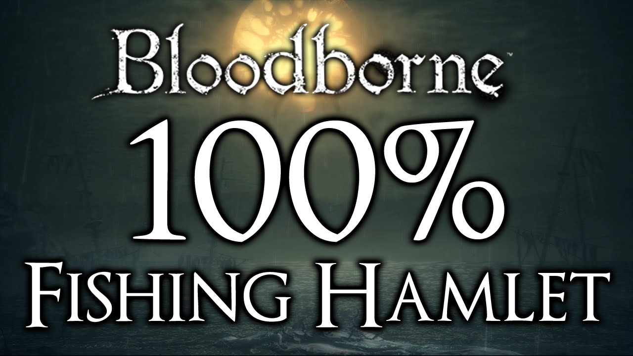 Bloodborne: The Old Hunters DLC 100% прохождение Fishing Hamlet (все предметы и секреты)