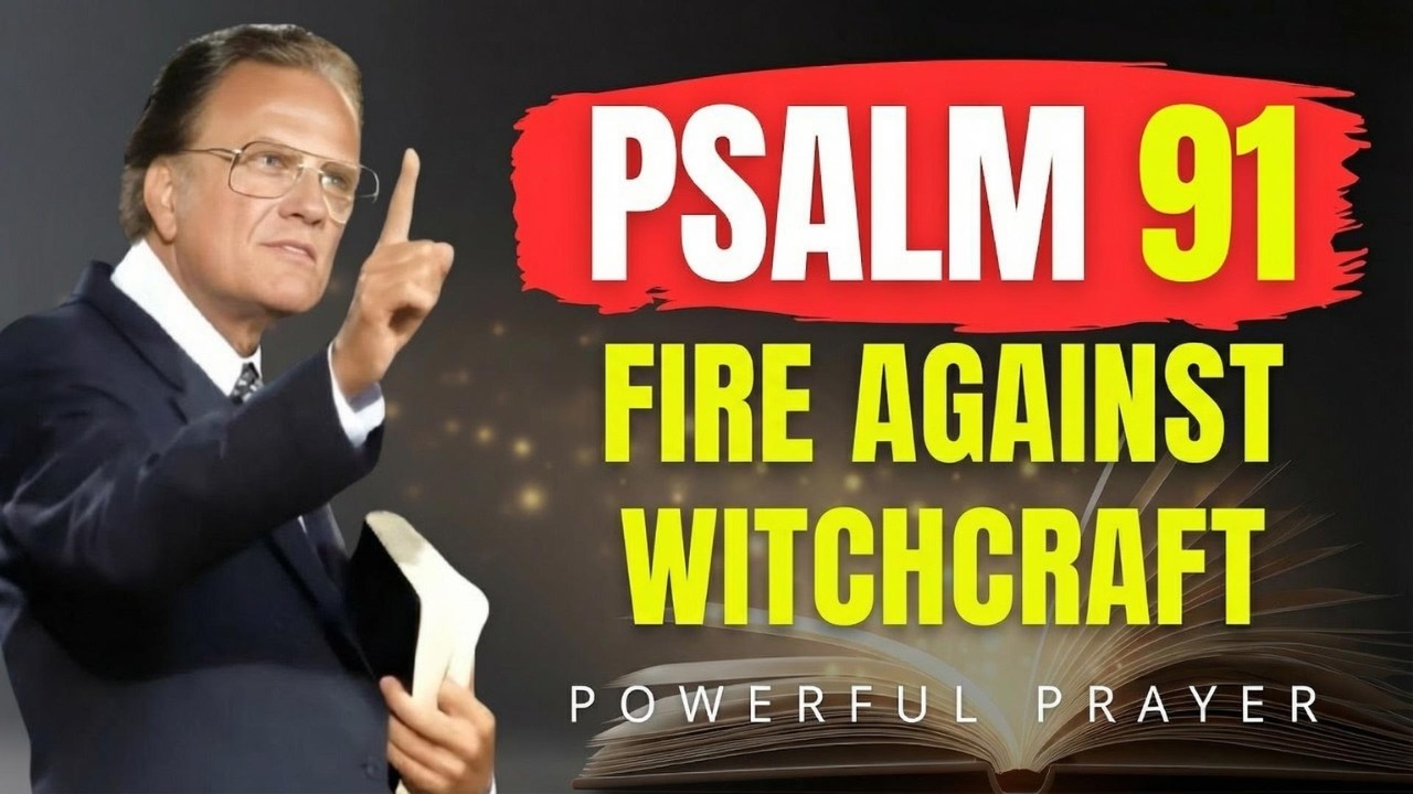 Psalm 91: God’s Fire Against Witchcraft – Protection Now! | Billy Graham | Powerful Prayer