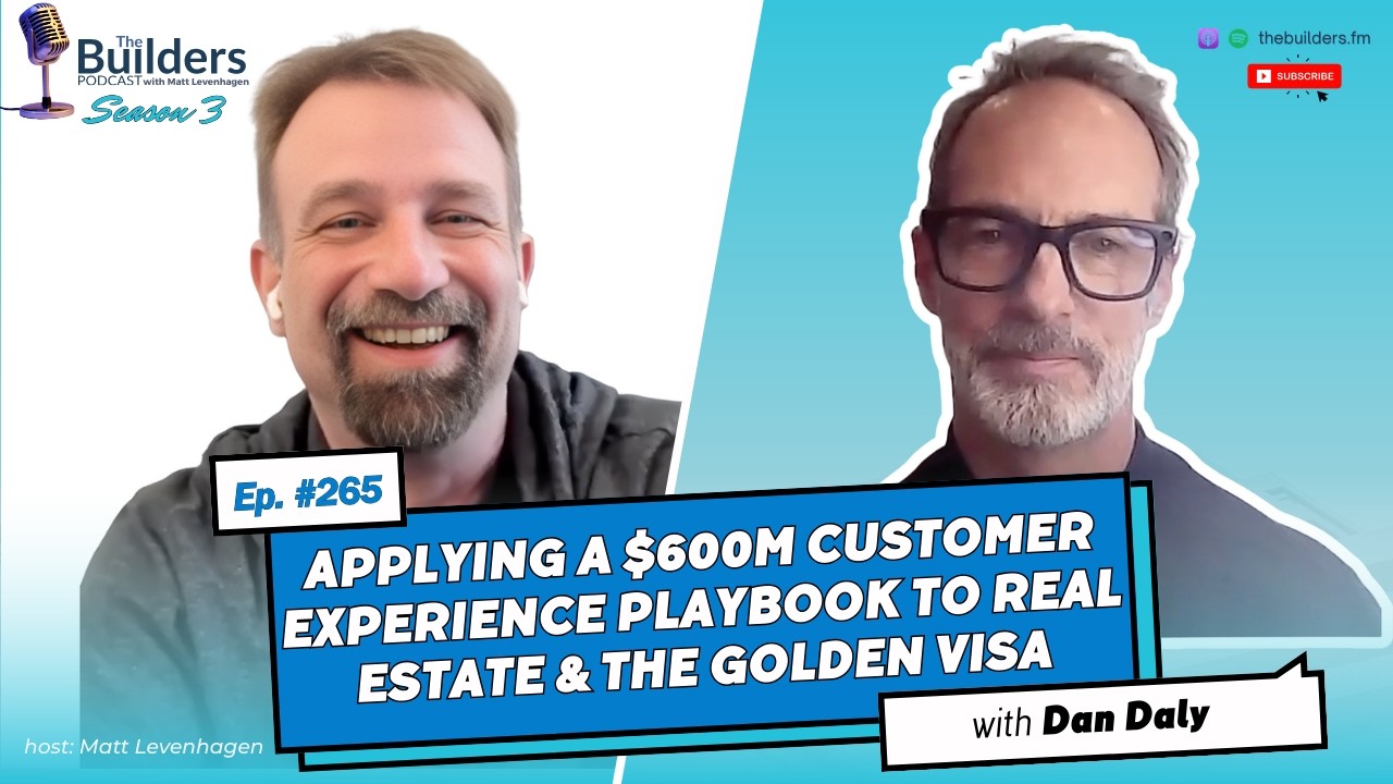 Dan Daly – Applying a $600M Customer Experience Playbook to Real Estate & the Golden Visa | #265
