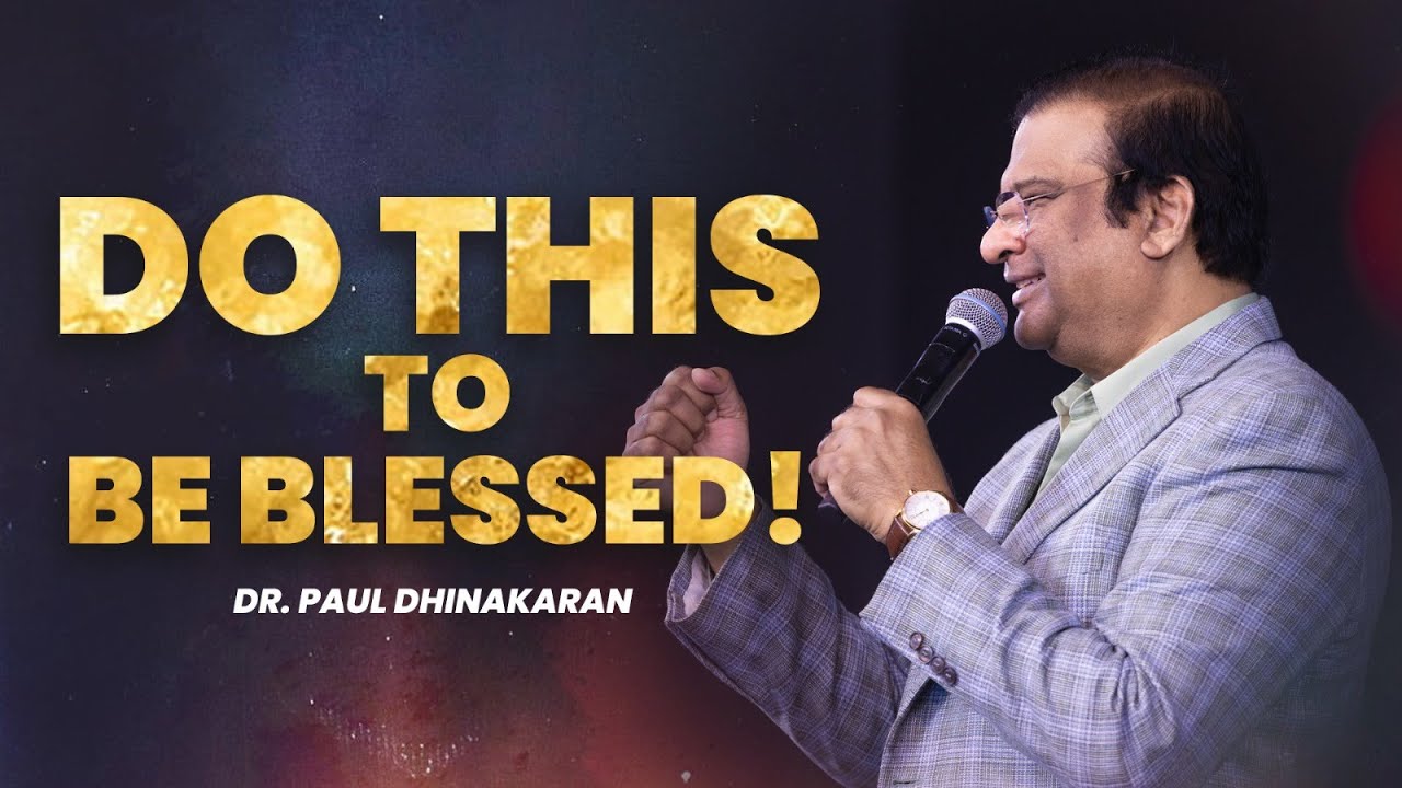 Do This to Be Blessed | Dr. Paul Dhinakaran