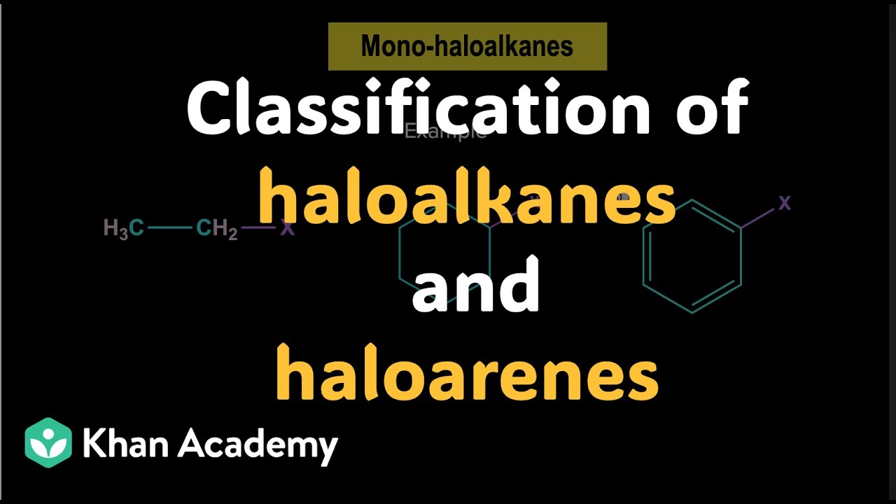 Classification of haloalkanes & haloarenes| Haloalkanes | Grade 12| Chemistry | Khan Academy