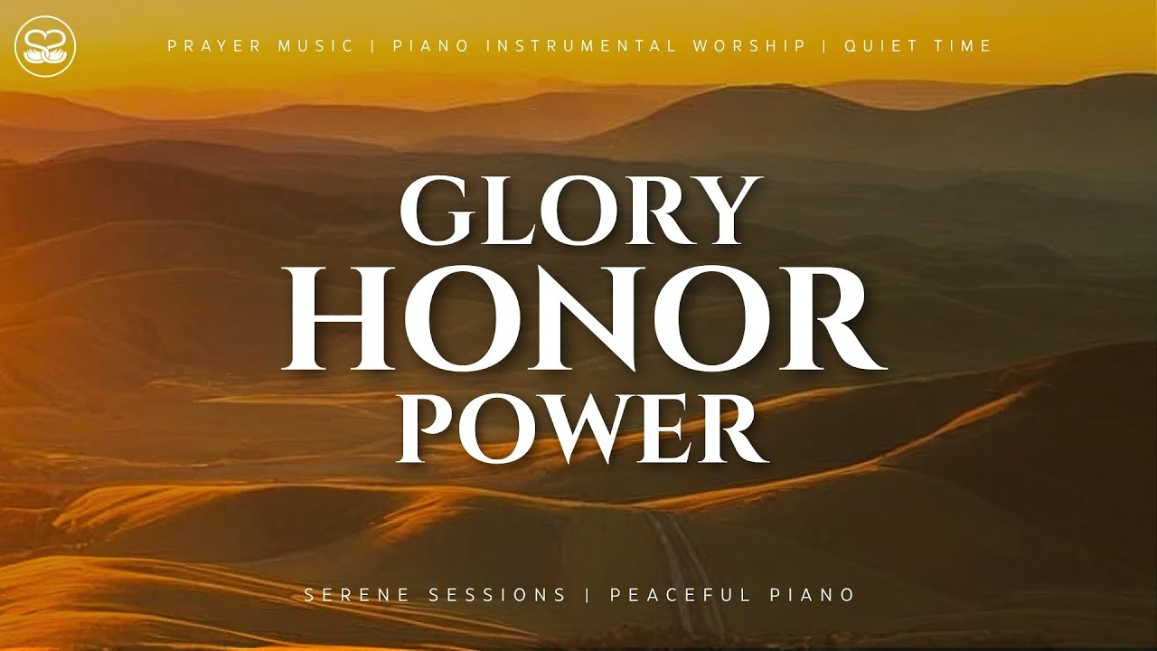 Glory, Honor, Power: Peaceful Piano Instrumental | Prayer Music