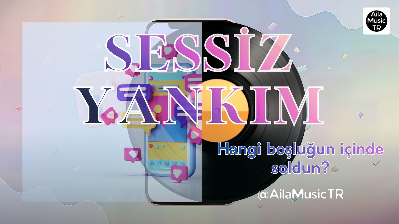 AilaMusicTR | SESSİZ YANKIM | Hangi boşluğun içinde soldun?