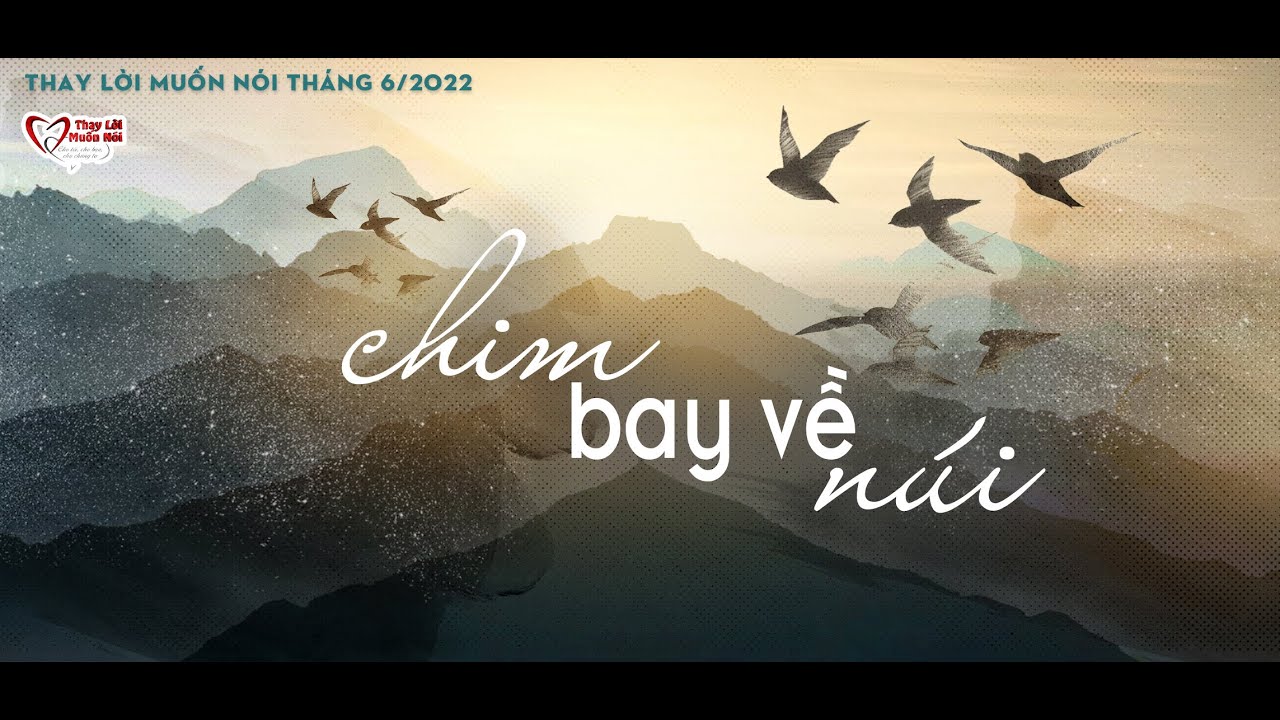 💝 THAY LỜI MUỐN NÓI THÁNG 06/2022 - CHIM BAY VỀ NÚI 💝