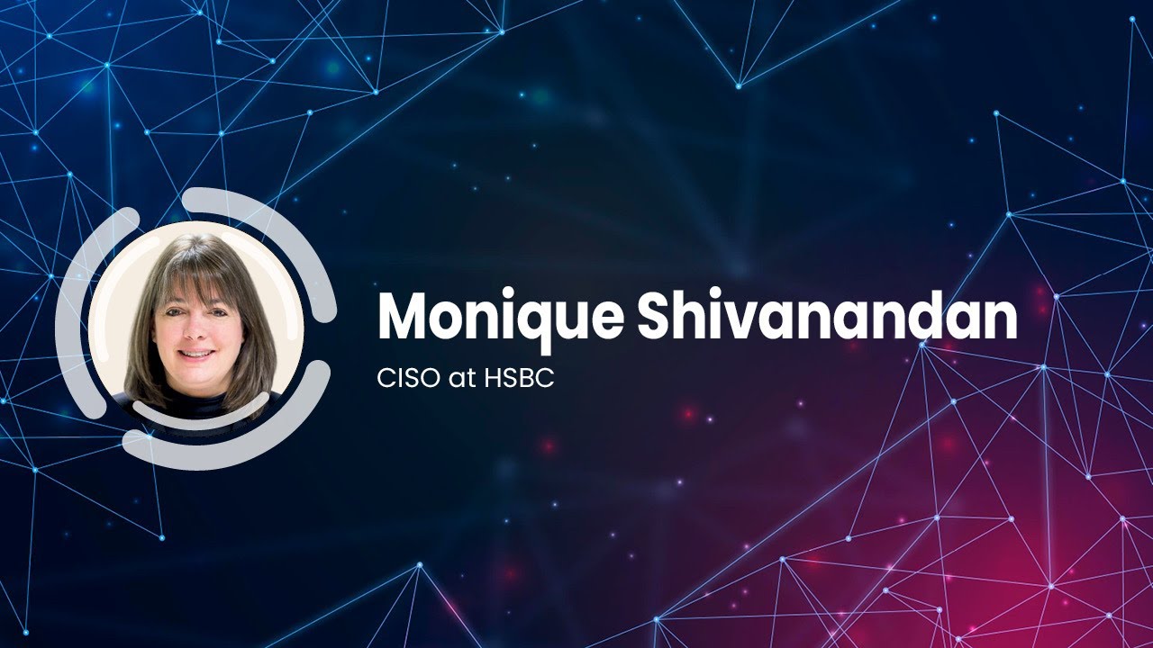 Interview with Monique Shivanandan, CISO at HSBC