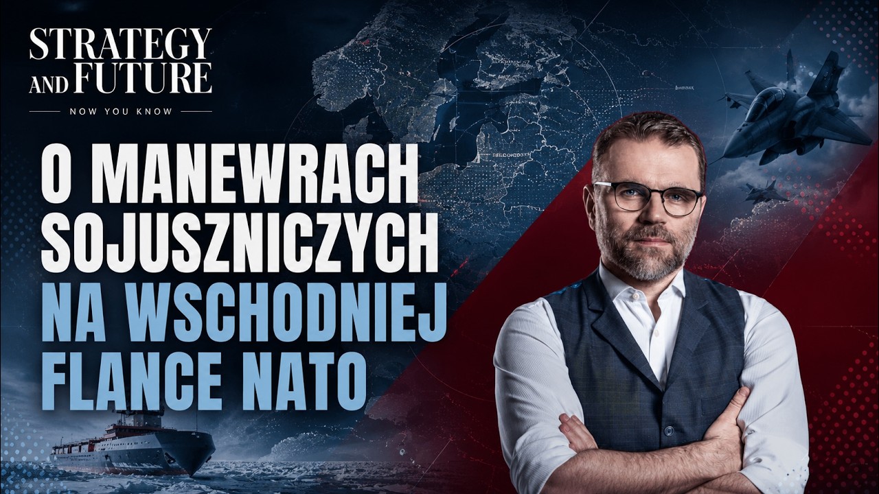 Jacek Bartosiak i zesp&oacute;ł S&F o manewrach sojuszniczych na wschodniej flance NATO