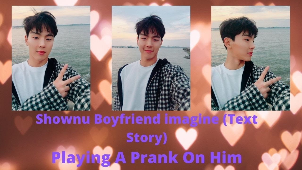 [MONSTA X] Shownu Boyfriend imagine (Text Story)