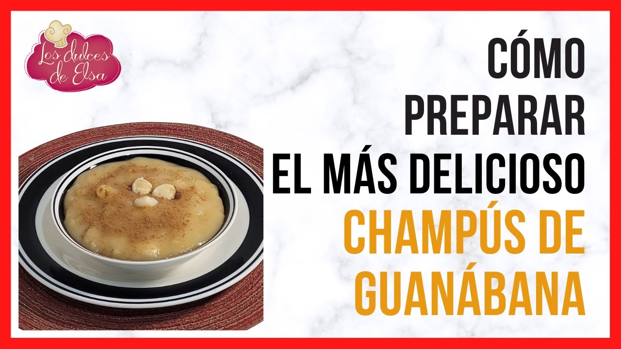 CÓMO PREPARAR UN DELICIOSO CHAMPÚS DE GUANÁBANA