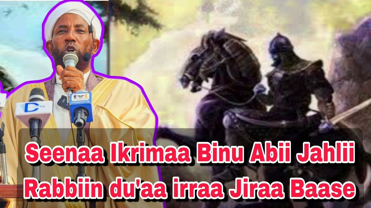 Seenaa Ikrimaa Binu Abii Jahlii Rabbiin du'aa irraa Jiraa Baase