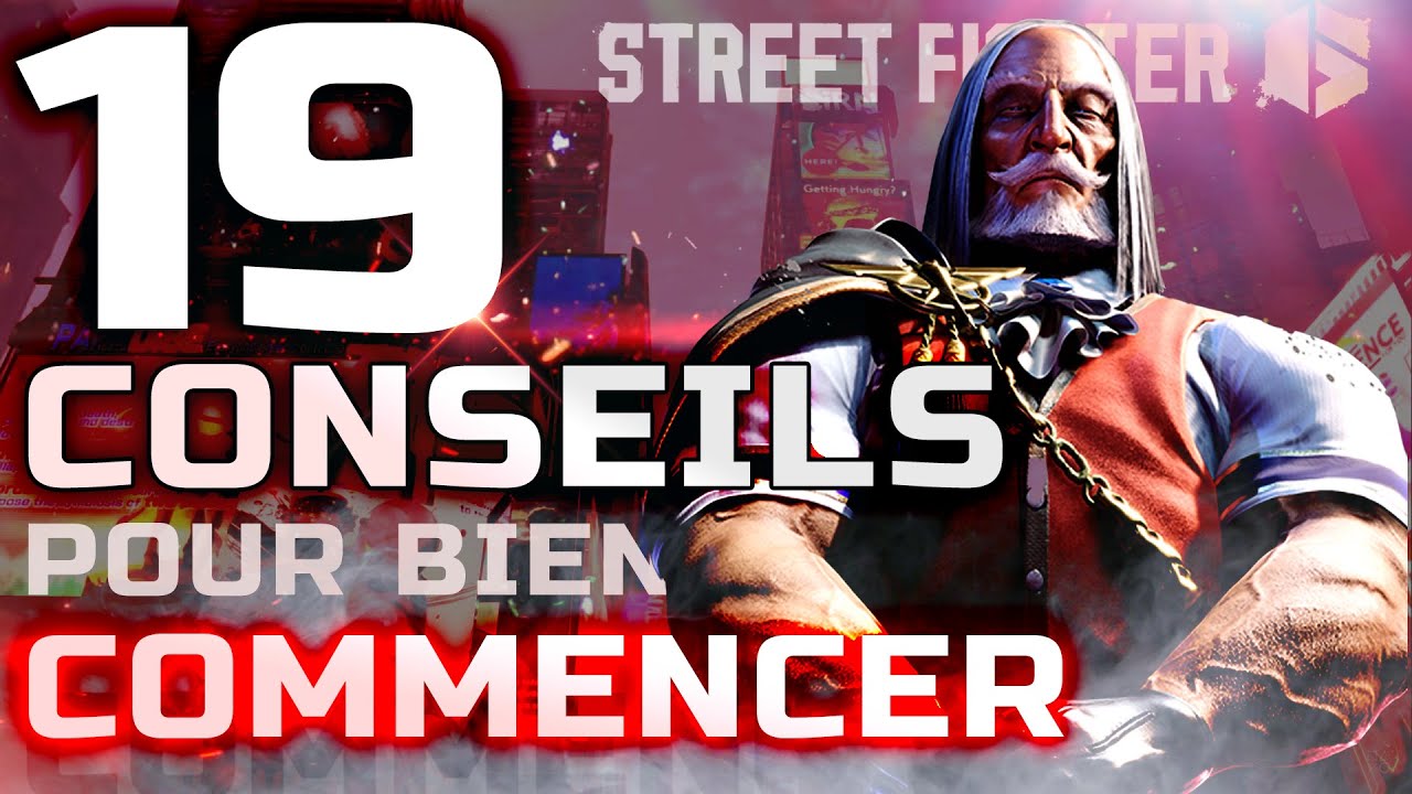 19 CONSEILS POUR BIEN DEBUTER ET PROGRESSER SUR STREET FIGHTER 6 !