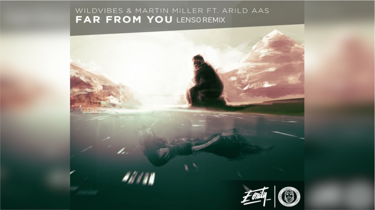 WildVibes & Martin Miller ft. Arild Aas - Far From You (Lenso Remix)