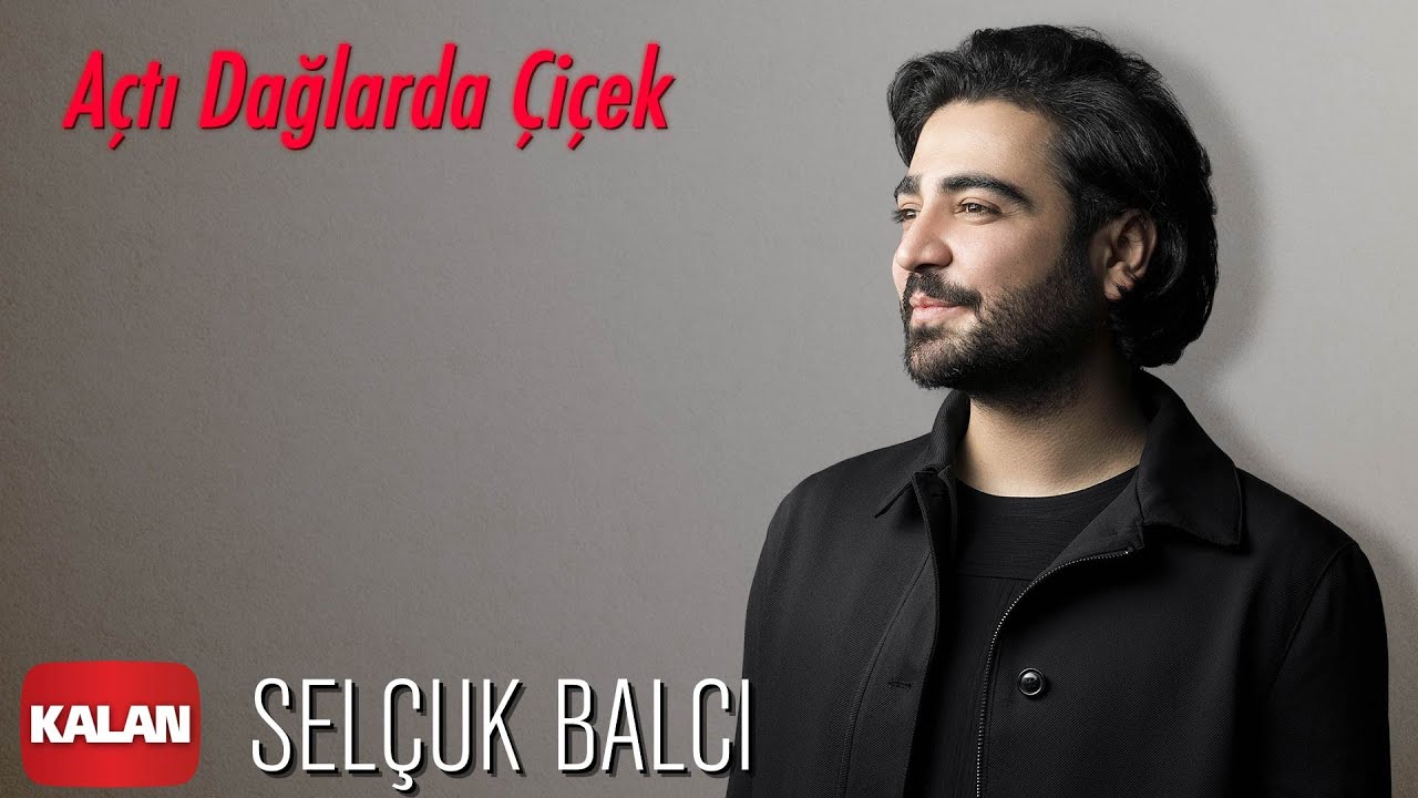 Sel&ccedil;uk Balcı - A&ccedil;tı Dağlarda &Ccedil;i&ccedil;ek [ Vargit Zamanı &copy; 2020 Kalan M&uuml;zik ]