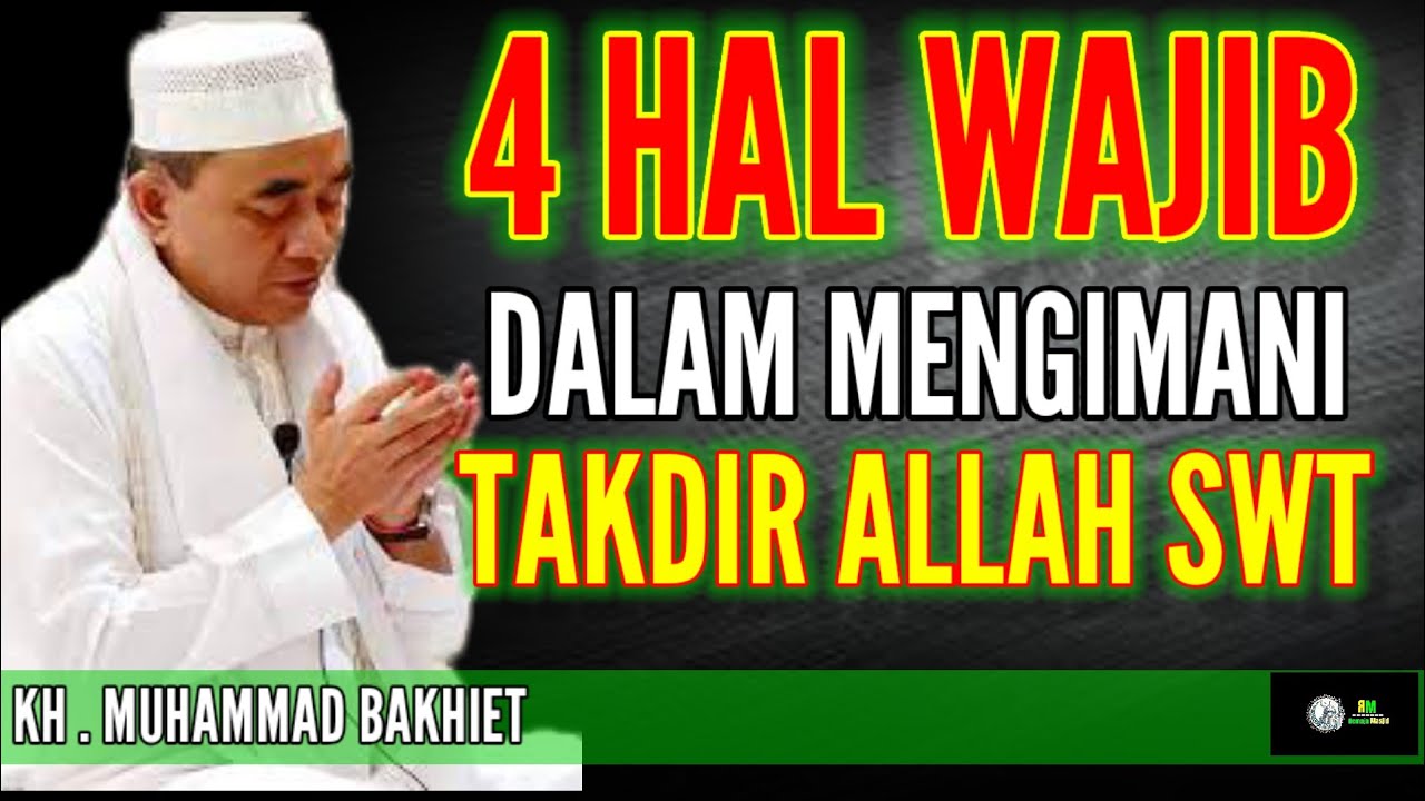 4 HAL WAJIB DALAM MENGIMANI TAKDIR ALLAH SWT - KH MUHAMMAD BAKHIET