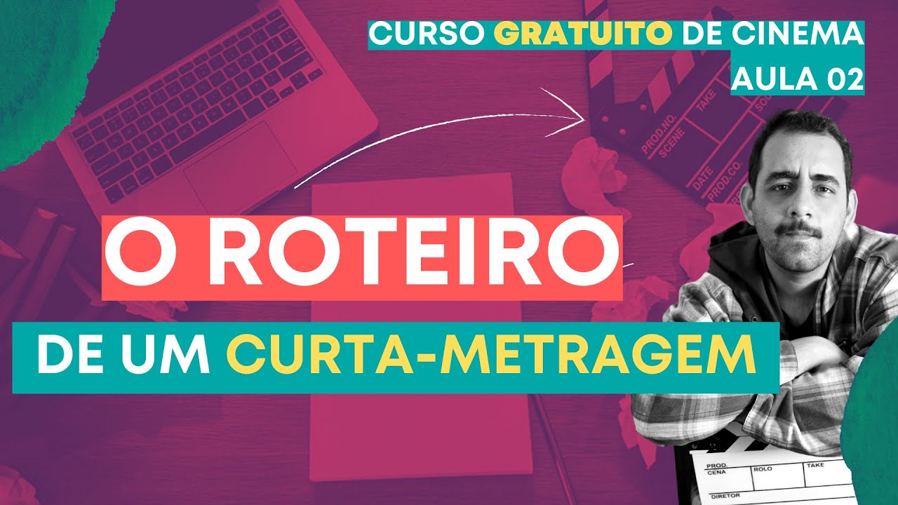 COMO ESCREVER UM ROTEIRO DE CURTA-METRAGEM? - CURSO DE CINEMA - AULA 02