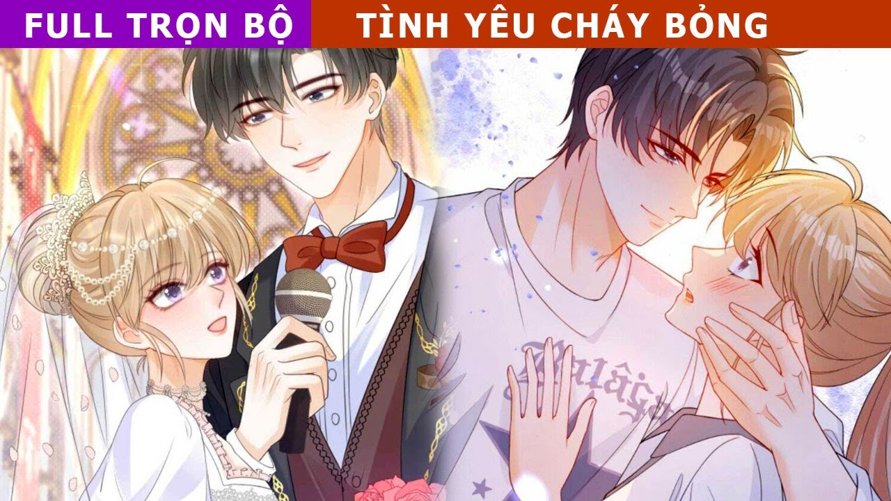 Full Trọn Bộ - Tình Yêu Cháy Bỏng (Sau Trọng Sinh Tôi Quyết Tâm Tán Đổ Đại Ca Của Trường)