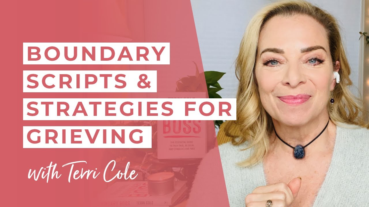 Boundary Scripts + Strategies for Grieving - Terri Cole