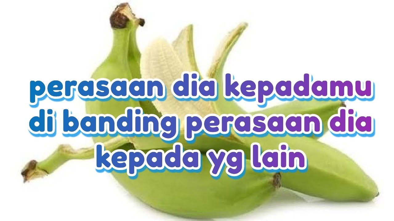 Lebih besar perasaan dia kepadamu atau kepada seseorang yang lain 