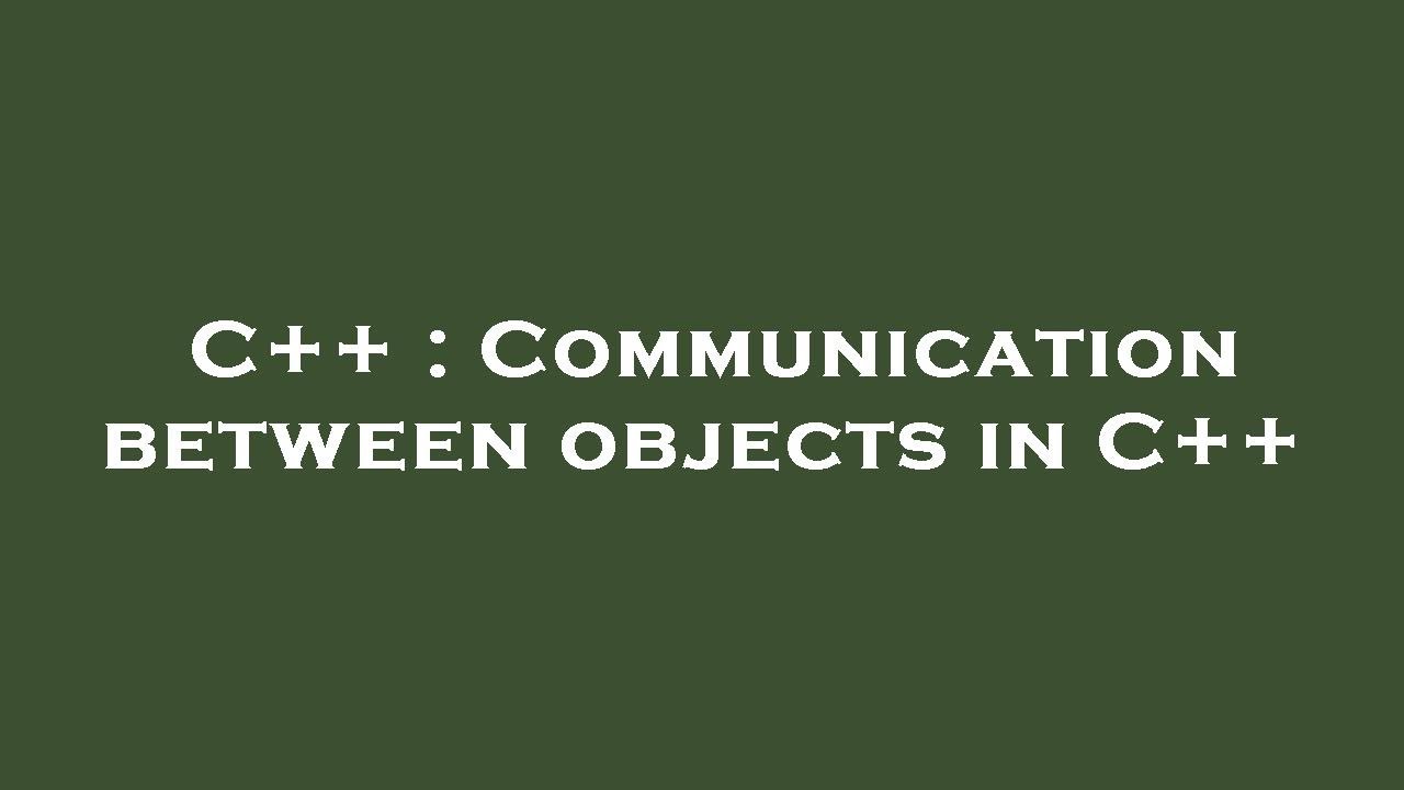 C++ : Communication between objects in C++