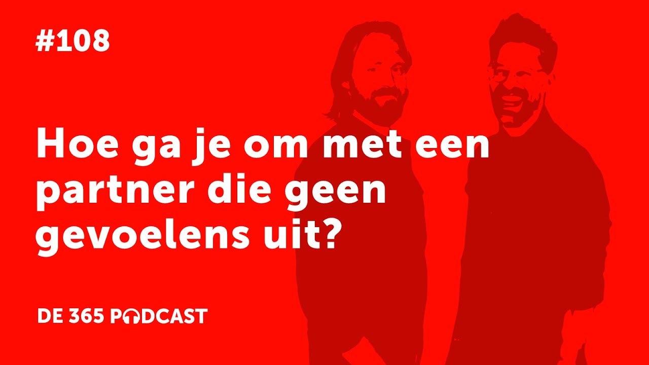[De 365 Podcast] Hoe ga je om met een partner die geen gevoelens uit?