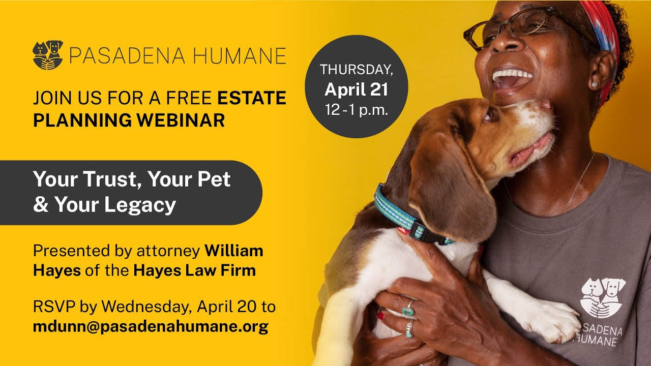 Your Trust, Your Pet & Your Legacy - Estate Planning Webinar by Pasadena Humane & The Hayes Law Firm