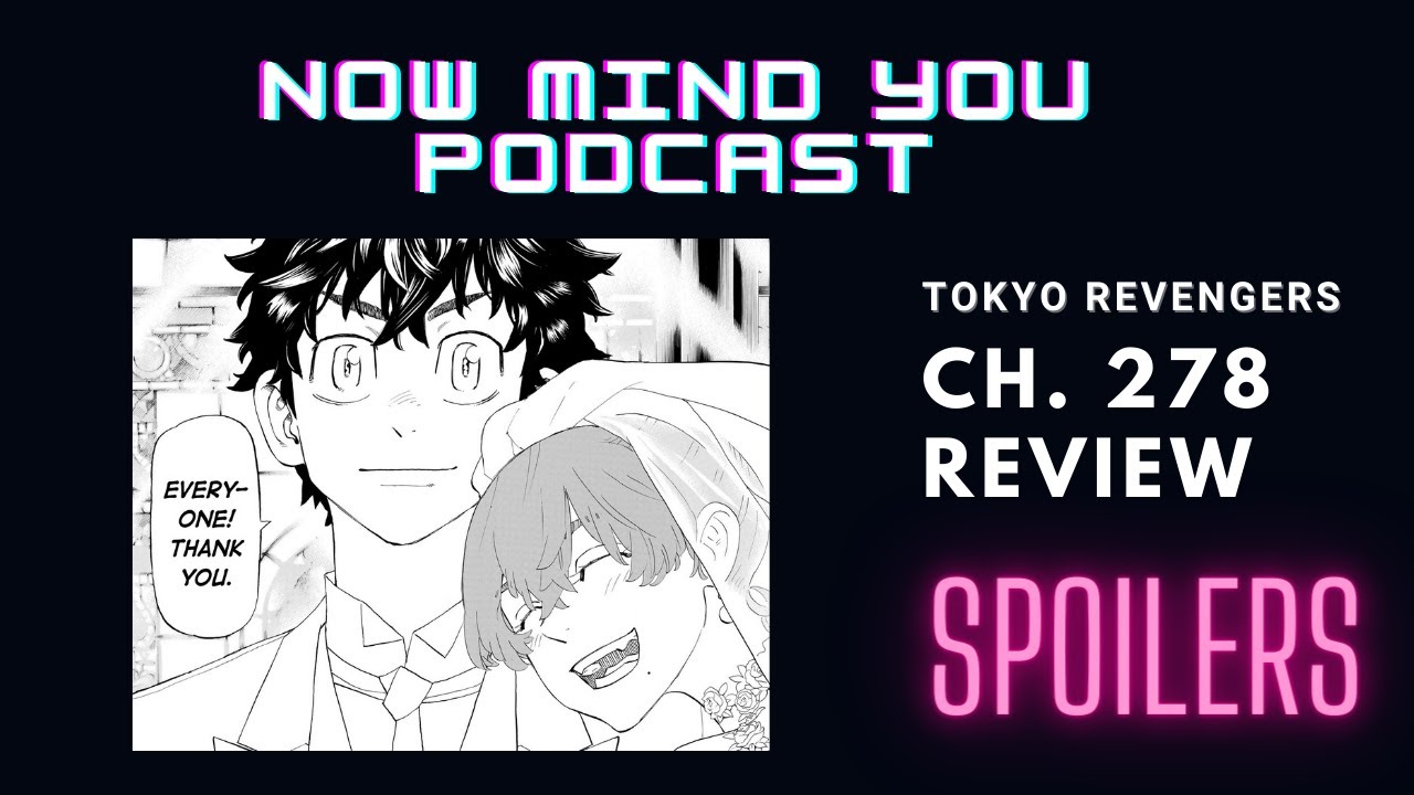 Tokyo Revengers CH 278 Review - Now Mind You Podcast