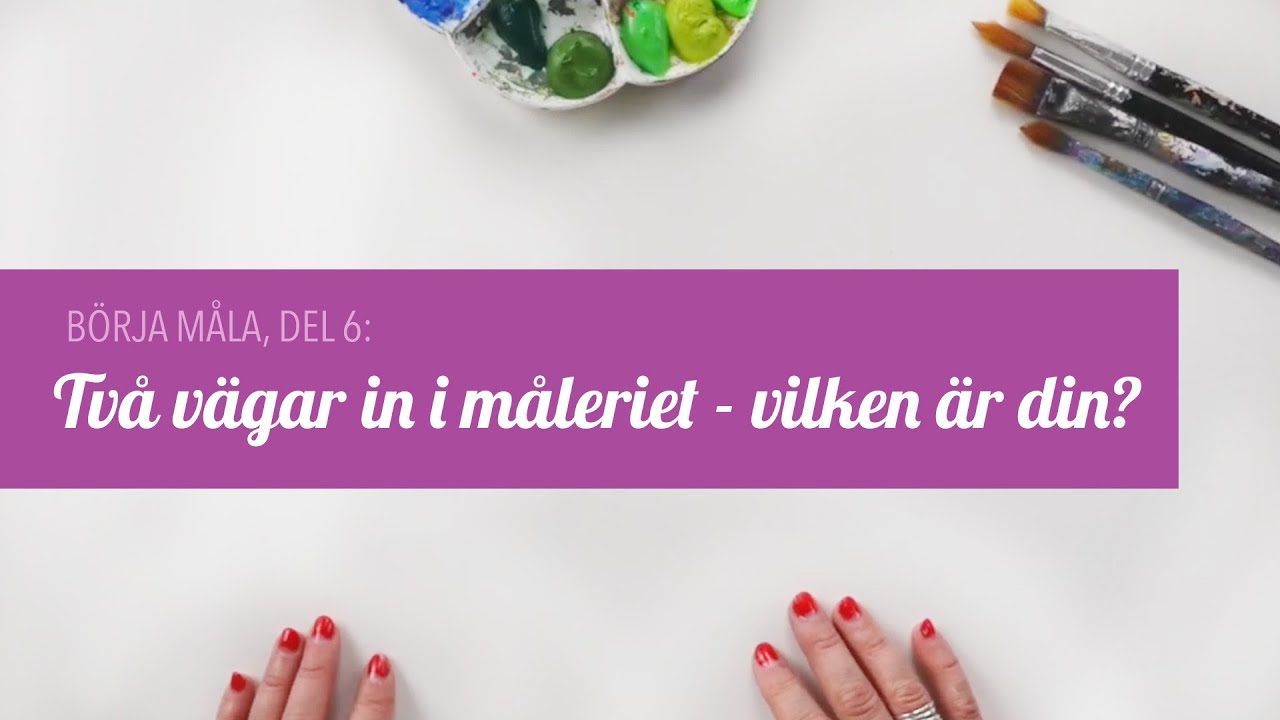 B&ouml;rja m&aring;la, del 6: Tv&aring; v&auml;gar in i m&aring;leriet - vilken &auml;r din?
