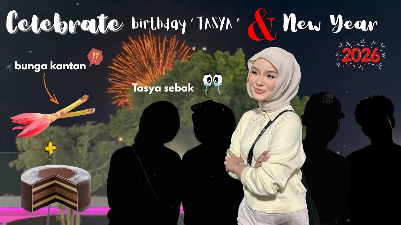 CELEBRATE BIRTDAY TASYA ! SAPA TASYA ?!CELEBRATE NEW YEAR TAHUN NI BERSAMA CHB 💥 