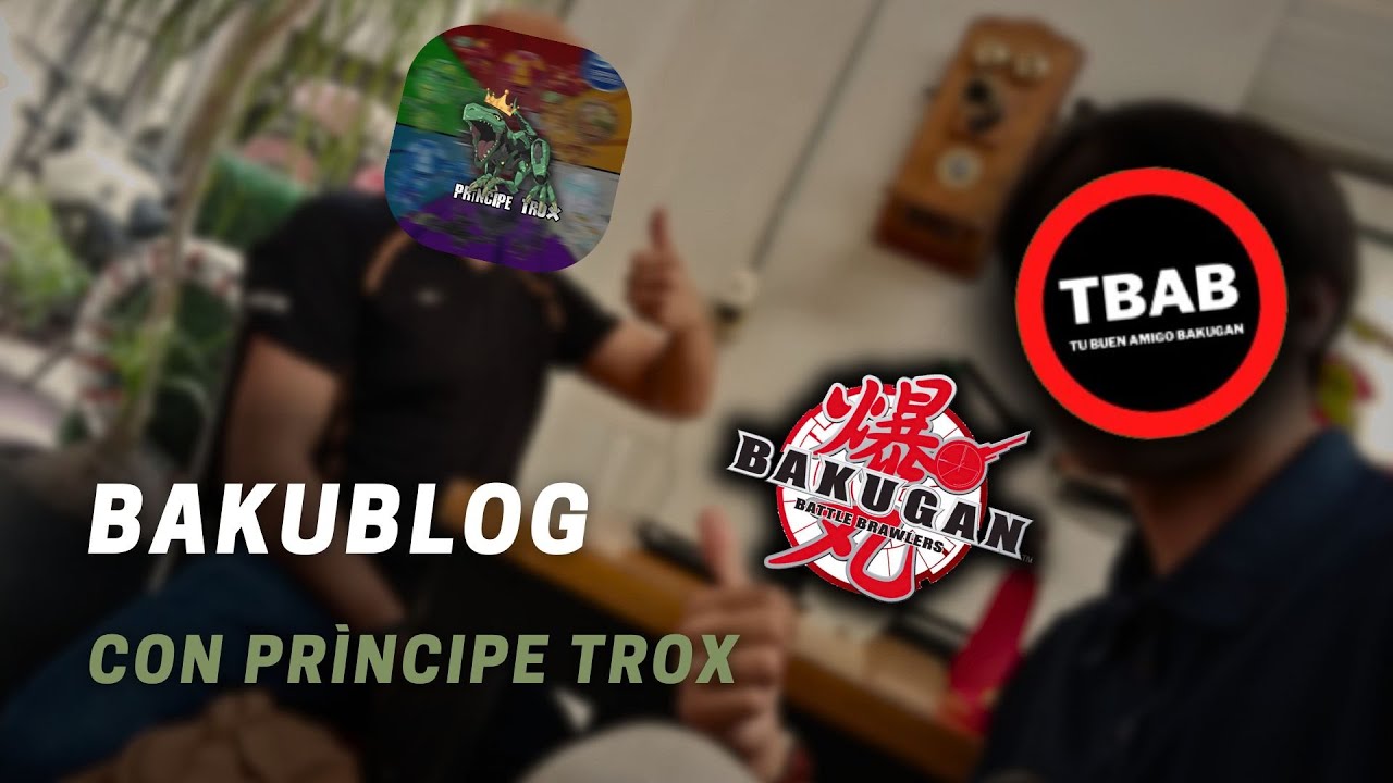 BAKUBLOG / Príncipe Trox & Tu Buen Amigo Bakugan [Tu Buen Amigo Bakugan]
