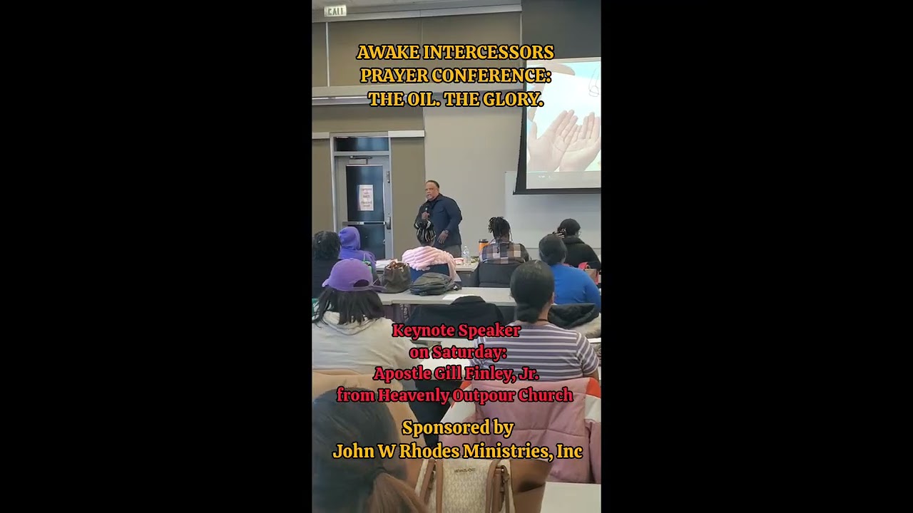 AWAKE INTERCESSORS PRAYER CONFERENCE:THE OIL. THE GLORY. Keynote Speaker Apostle Gill Finley, Jr.