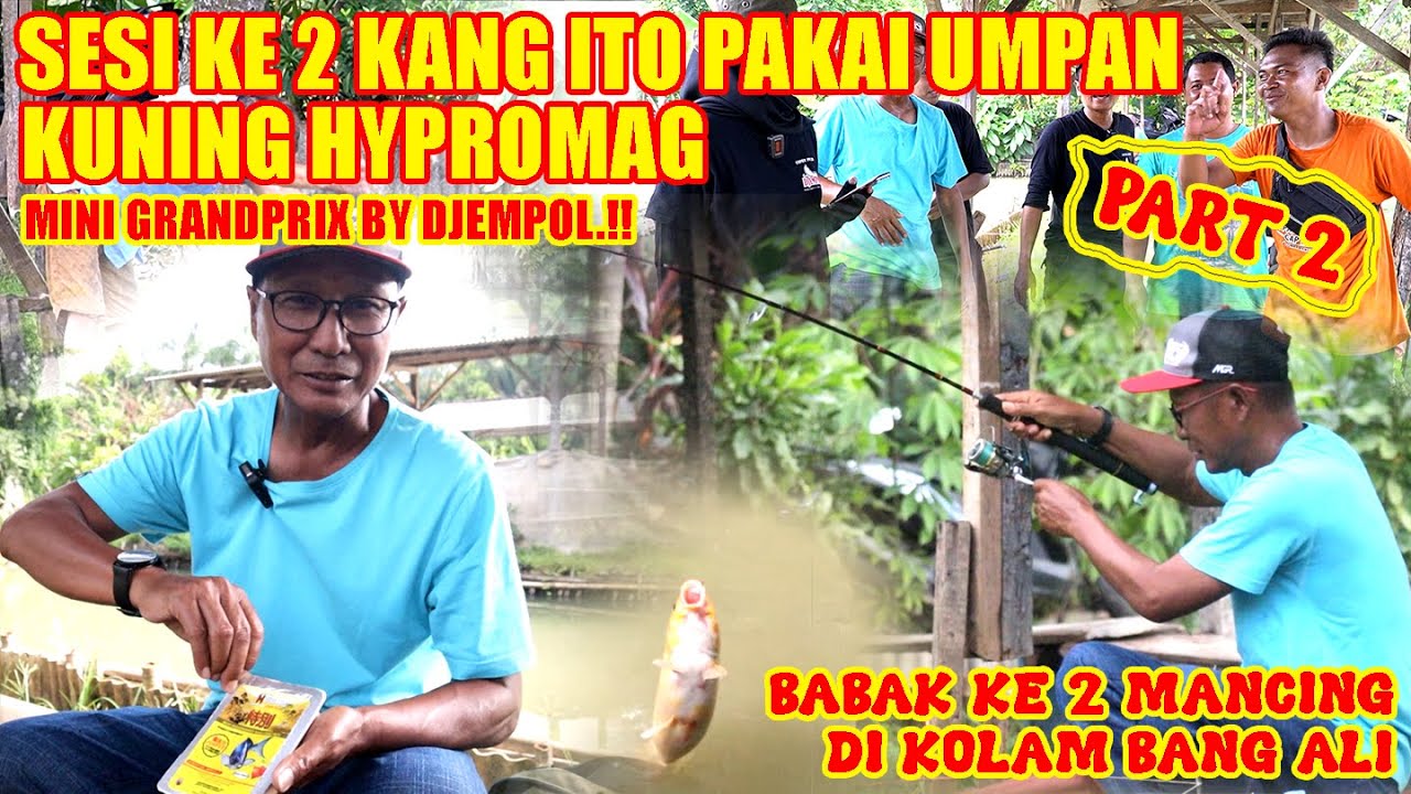 SESI KE 2 KANG ITO PAKAI UMPAN KUNING HYPROMAG || MINI GRANDPRIX BY DJEMPOL.!! PART 2